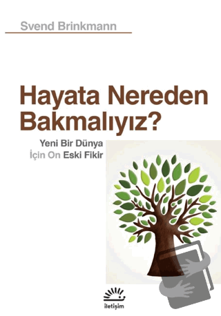 Hayata Nereden Bakmalıyız? - Yeni Bir Dünya İçin On Eski Fikir - Svend