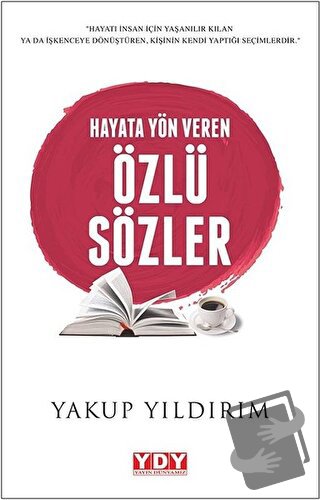 Hayata Yön Veren Özlü Sözler - Yakup Yıldırım - YDY Yayınları - Fiyatı