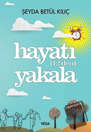 Hayatı (12'den) Yakala - Şeyda Betül Kılıç - Vega Yayınları - Fiyatı -