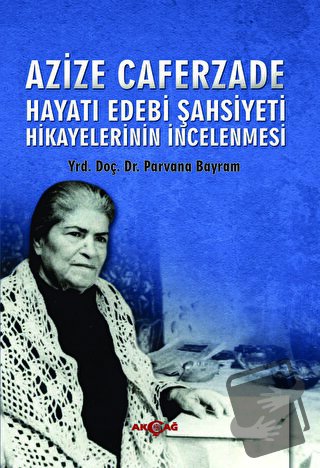 Hayatı Edebi Şahsiyeti - Azize Caferzade - Akçağ Yayınları - Fiyatı - 