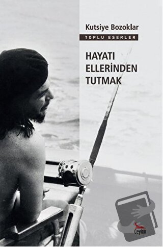 Hayatı Ellerinden Tutmak - Kutsiye Bozoklar - Ceylan Yayınları - Fiyat