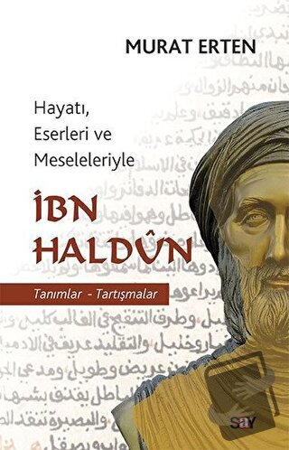 Hayatı, Eserleri ve Meseleleriyle İbn Haldun - Murat Erten - Say Yayın