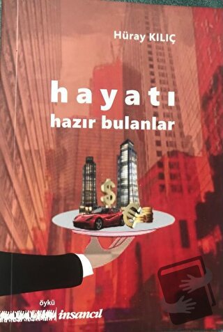 Hayatı Hazır Bulanlar - Hüray Kılıç - İnsancıl Yayınları - Fiyatı - Yo