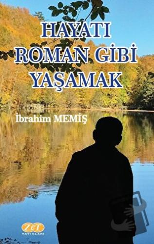 Hayatı Roman Gibi Yaşamak - İbrahim Memiş - Zet Yayınları - Fiyatı - Y