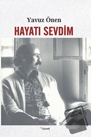 Hayatı Sevdim - Yavuz Önen - Dipnot Yayınları - Fiyatı - Yorumları - S