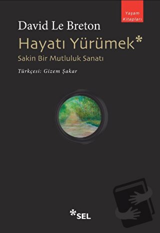 Hayatı Yürümek: Sakin Bir Mutluluk Sanatı - David Le Breton - Sel Yayı