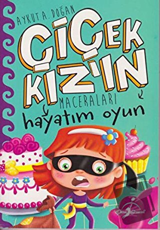 Hayatım Oyun - Çiçek Kız'ın Maceraları - Aykut A. Doğan - Çocuk Gezege