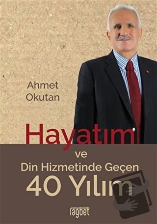 Hayatım ve Din Hizmetinde Geçen 40 Yılım - Ahmet Okutan - Rağbet Yayın