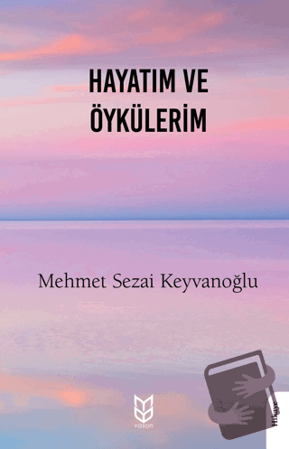 Hayatım ve Öykülerim - Mehmet Sezai Keyvanoğlu - Yason Yayıncılık - Fi