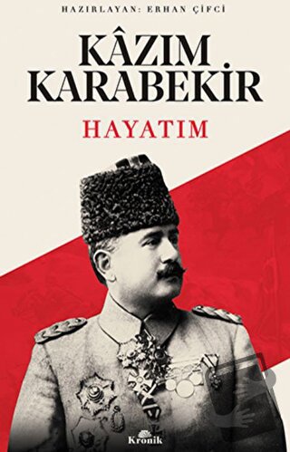 Hayatım - Kazım Karabekir - Kronik Kitap - Fiyatı - Yorumları - Satın 