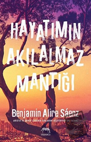 Hayatımın Akılalmaz Mantığı - Benjamin Alire Saenz - Yabancı Yayınları