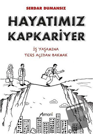 Hayatımız Kapkariyer - İş Yaşamına Ters Açıdan Bakmak - Serdar Dumansı