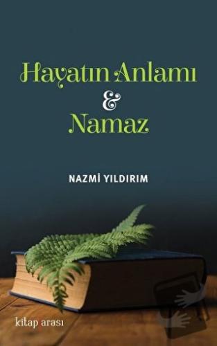 Hayatın Anlamı ve Namaz - Nazmi Yıldırım - Kitap Arası - Fiyatı - Yoru