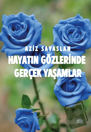 Hayatın Gözlerinde Gerçek Yaşamlar - Aziz Sayaslan - Odessa Yayınevi -