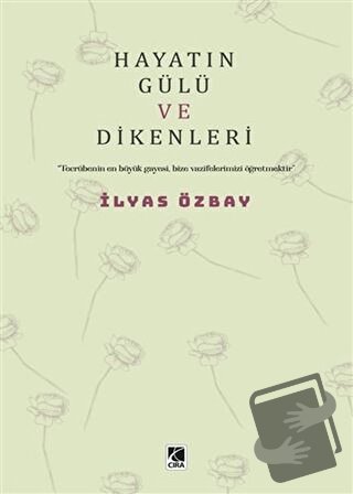 Hayatın Gülü ve Dikenleri - İlyas Özbay - Çıra Yayınları - Fiyatı - Yo