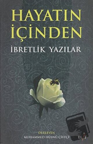 Hayatın İçinden İbretlik Yazılar - Derleme - Elif Yayınları - Fiyatı -