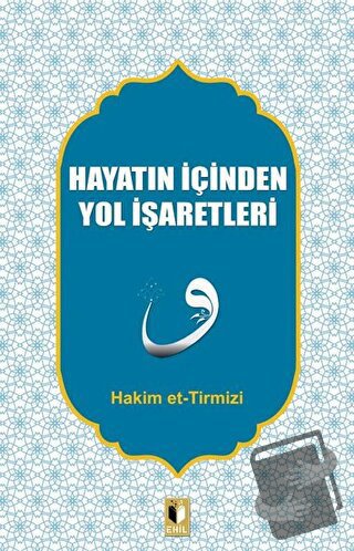 Hayatın İçinden Yol İşaretleri - Hakim Tirmizi - Ehil Yayınları - Fiya