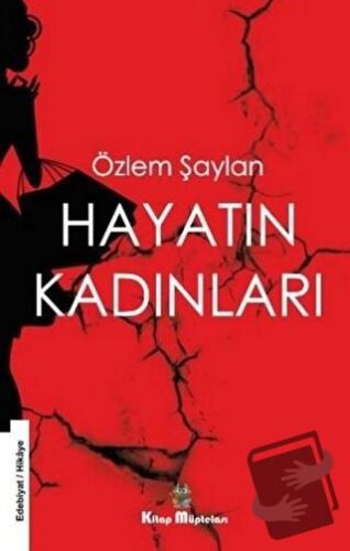 Hayatın Kadınları - Özlem Şaylan - Kitap Müptelası Yayınları - Fiyatı 