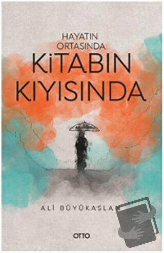 Hayatın Ortasında Kitabın Kıyısında - Ali Büyükaslan - Otto Yayınları 