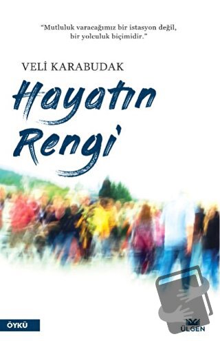 Hayatın Rengi - Veli Karabudak - Ülgen Yayınları - Fiyatı - Yorumları 