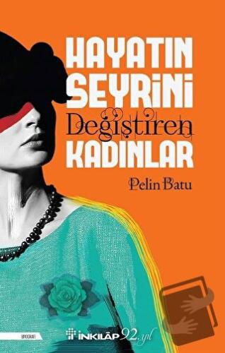 Hayatın Seyrini Değiştiren Kadınlar - Pelin Batu - İnkılap Kitabevi - 