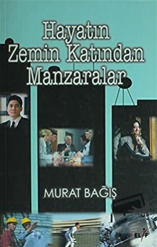 Hayatın Zemin Katından Manzaralar - Murat Bağış - Elif Yayınları - Fiy