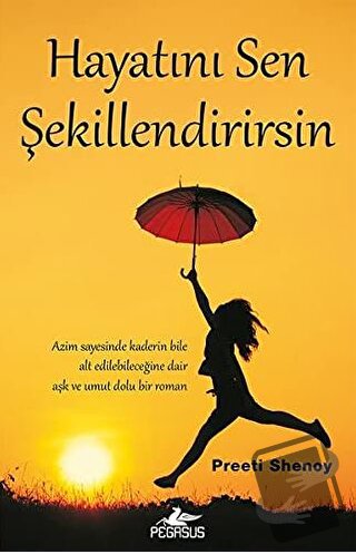 Hayatını Sen Şekillendirirsin - Preeti Shenoy - Pegasus Yayınları - Fi