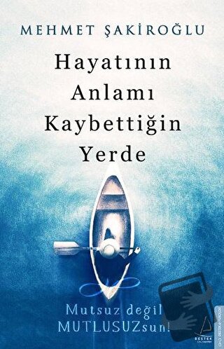 Hayatının Anlamı Kaybettiğin Yerde - Mehmet Şakiroğlu - Destek Yayınla