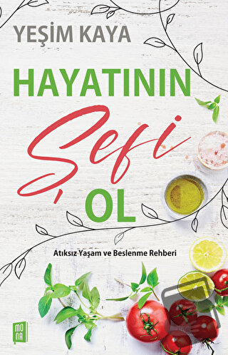 Hayatının Şefi Ol - Yeşim Kaya - Mona Kitap - Fiyatı - Yorumları - Sat