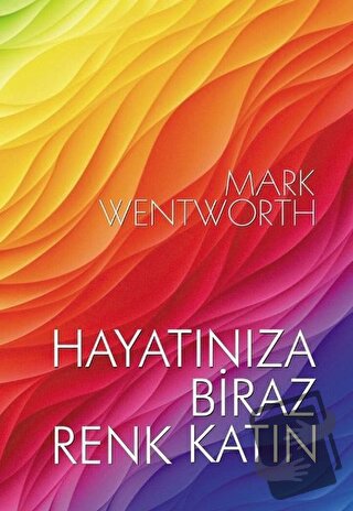 Hayatınıza Biraz Renk Katın - Mark Wentworth - Bilyay Yayıncılık - Fiy