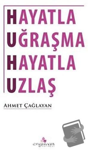 Hayatla Uğraşma Hayatla Uzlaş - Ahmet Çağlayan - Erguvan Yayınevi - Fi