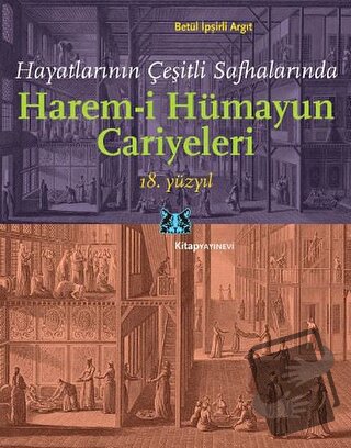 Hayatlarının Çeşitli Safhalarında Harem-i Hümayun Cariyeleri 18. Yüzyı