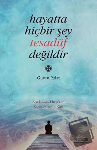 Hayatta Hiçbir Şey Tesadüf Değildir - Güven Polat - Yüzleşme Yayınları