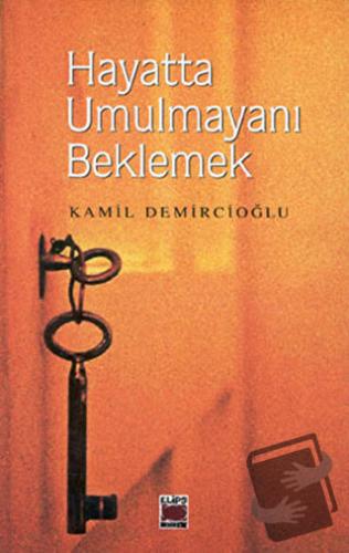 Hayatta Umulmayanı Beklemek - Kamil Demircioğlu - Elips Kitap - Fiyatı