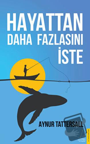 Hayattan Daha Fazlasını İste - Aynur Tattersall - Destek Yayınları - F