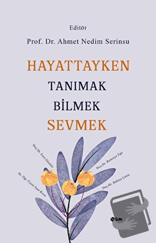 Hayattayken Tanımak Bilmek Sevmek - Ahmet Nedim Serinsu - Şule Yayınla