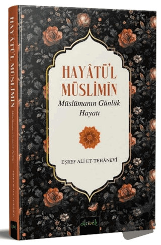 Hayatü’l Müslimin Müslümanın Günlük Hayatı - Eşref Ali et-Tehanevi - M