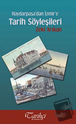 Haydarpaşa’dan İzmir’e Tarih Söyleşileri - Zeki Arıkan - Tarihçi Kitab