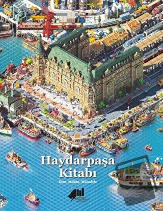 Haydarpaşa Kitabı: Kent, Mekan, Mücadele (Ciltli) - Kolektif - Kadıköy