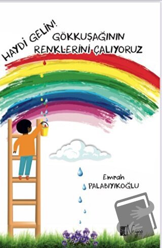 Haydi Gelin Gökkuşağının Renklerini Çalıyoruz - Emrah Palabıyıkoğlu - 