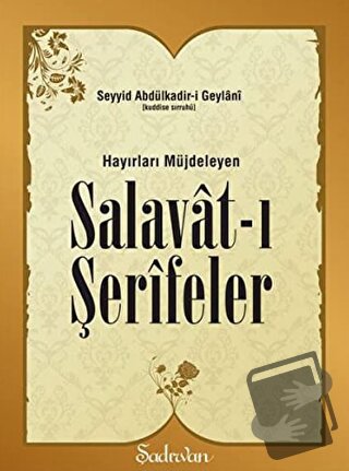 Hayırları Müjdeleyen Salavat-ı Şerifeler - Seyyid Abdülkadir-i Geylani