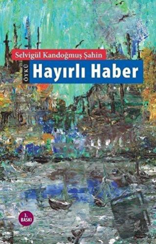 Hayırlı Haber - Selvigül Kandoğmuş Şahin - Okur Kitaplığı - Fiyatı - Y