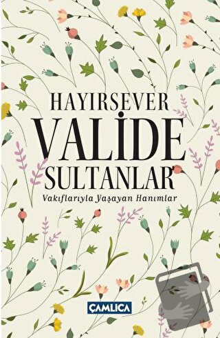 Hayırsever Valide Sultanlar - Selman Soydemir - Çamlıca Basım Yayın - 