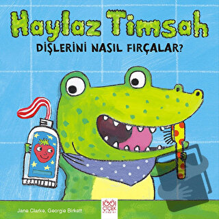 Haylaz Timsah Dişlerini Nasıl Fırçalar? - Jane Clarke - 1001 Çiçek Kit