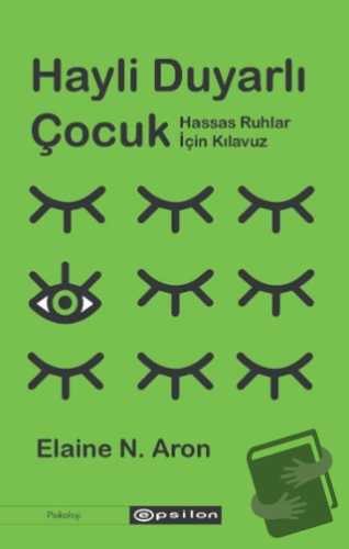 Hayli Duyarlı Çocuk - Elaine N. Aron - Epsilon Yayınevi - Fiyatı - Yor