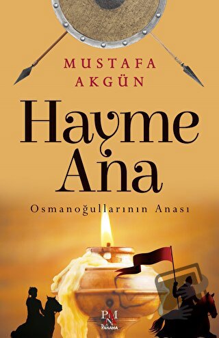 Hayme Ana - Osmanoğullarının Anası - Mustafa Akgün - Panama Yayıncılık