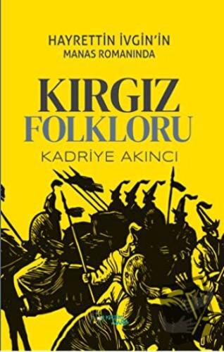 Hayrettin İvgin’in Manas Romanında Kırgız Folkloru - Kadriye Akıncı - 