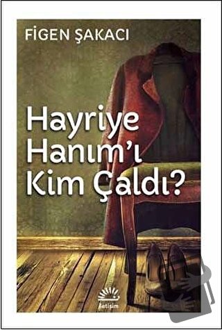 Hayriye Hanım'ı Kim Çaldı - Figen Şakacı - İletişim Yayınevi - Fiyatı 