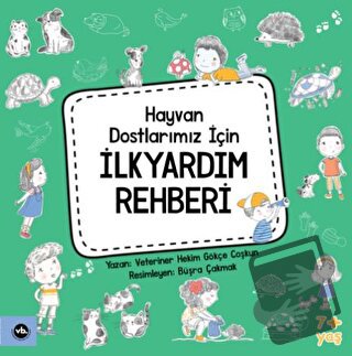 Hayvan Dostlarımız İçin İlkyardım Rehberi - Gökçe Coşkun - Vakıfbank K