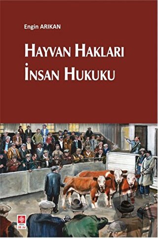 Hayvan Hakları İnsan Hukuku - Engin Arıkan - Ekin Basım Yayın - Fiyatı